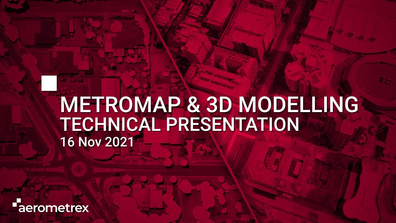 MetroMap & 3D Modelling Technical Presentation - 16 Nov 2021