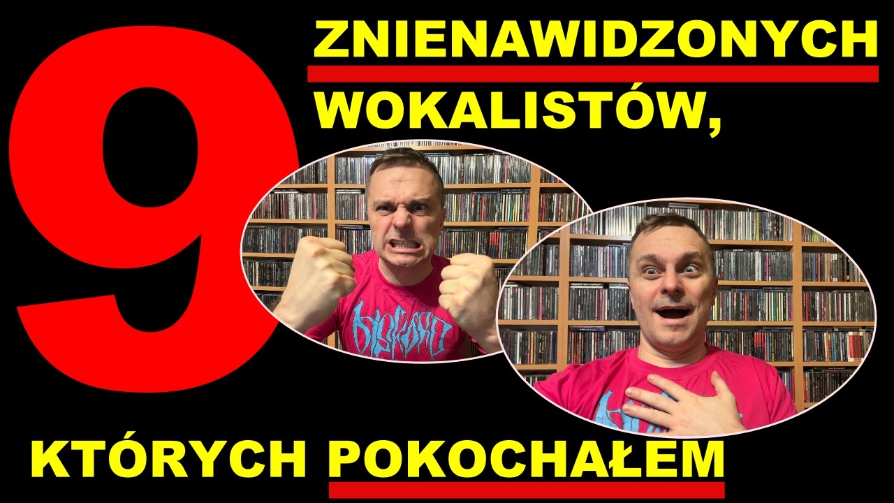 9 ZNIENAWIDZONYCH wokalist&oacute;w, kt&oacute;rych POKOCHAŁEM