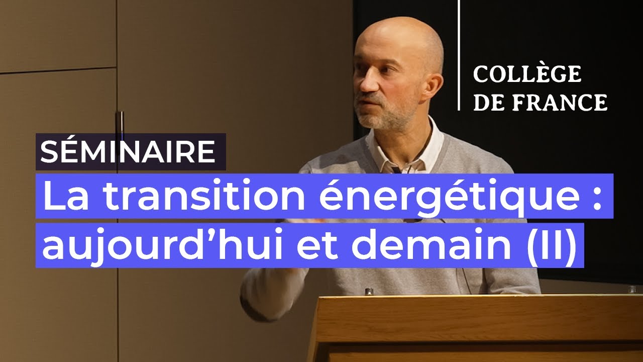 La transition énergétique : aujourd’hui et demain (II) (4) - Marc Fontecave (2023-2024)
