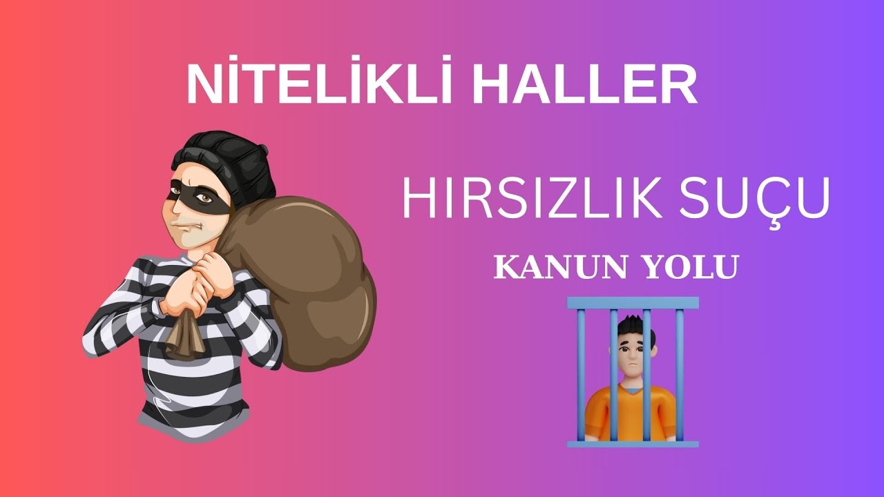 TCK 142: Nitelikli Hırsızlık Suçu Nedir? | Cezayı Artıran Durumlar Detaylı Anlatım - Kanun Yolu