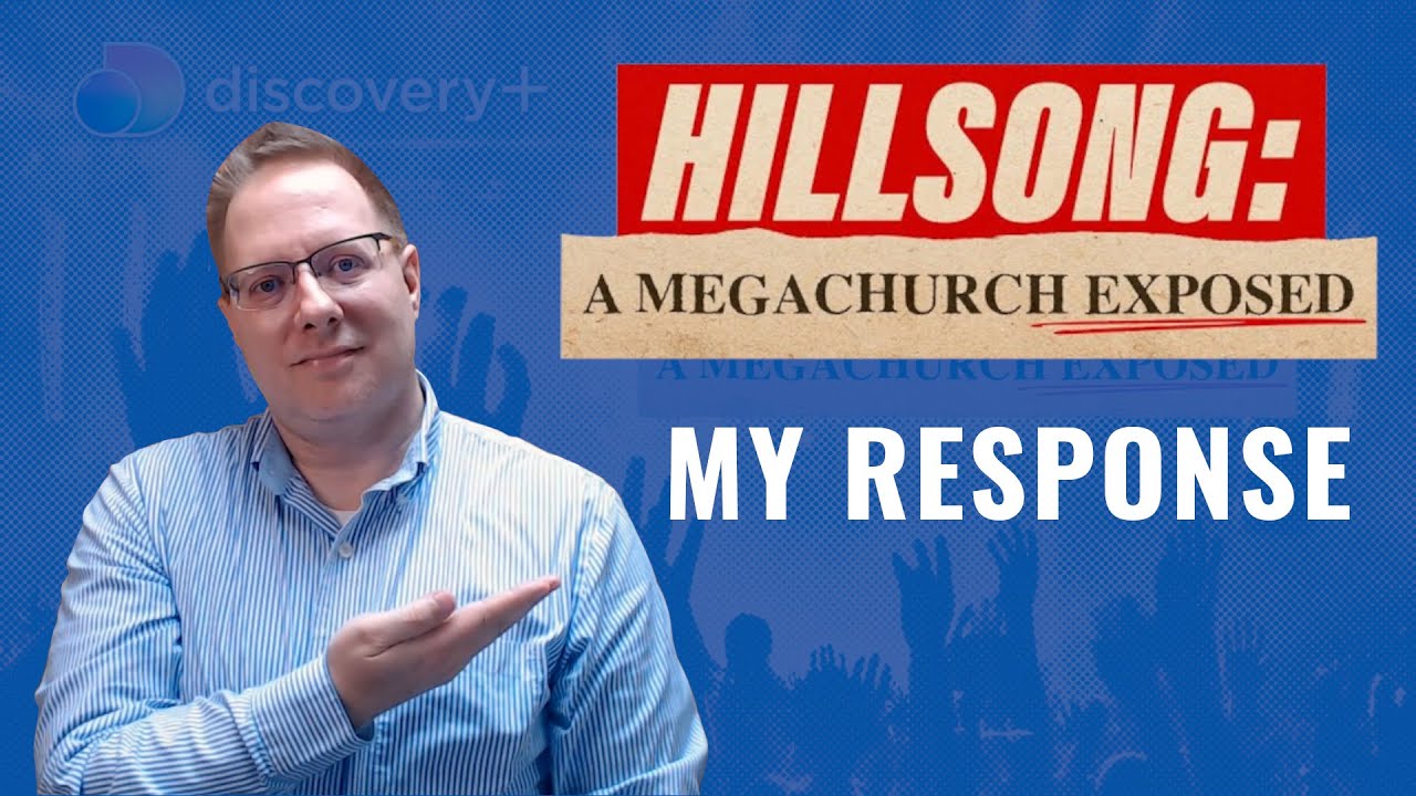 My Response to Hillsong: A Megachurch Exposed | Lessons Learned
