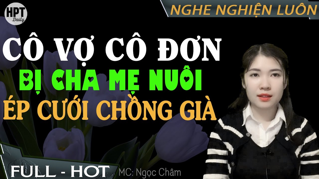 Cô Vợ Cô Đơn Phải Cưới Chồng Già Truyện Ngôn Tình Hay Về Luôn Chỉ Có Một Mình | Hpt Daily