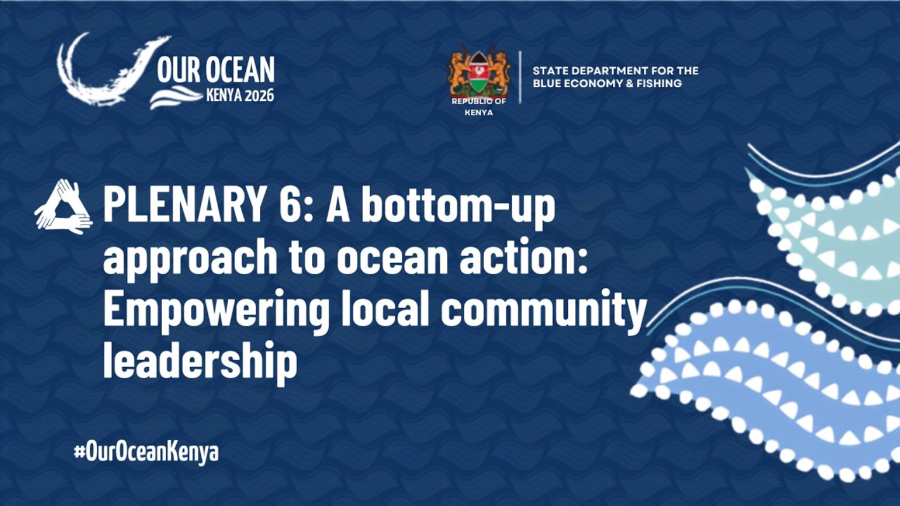 PLENARY 6: A bottom-up approach to ocean action: Empowering local community leadership