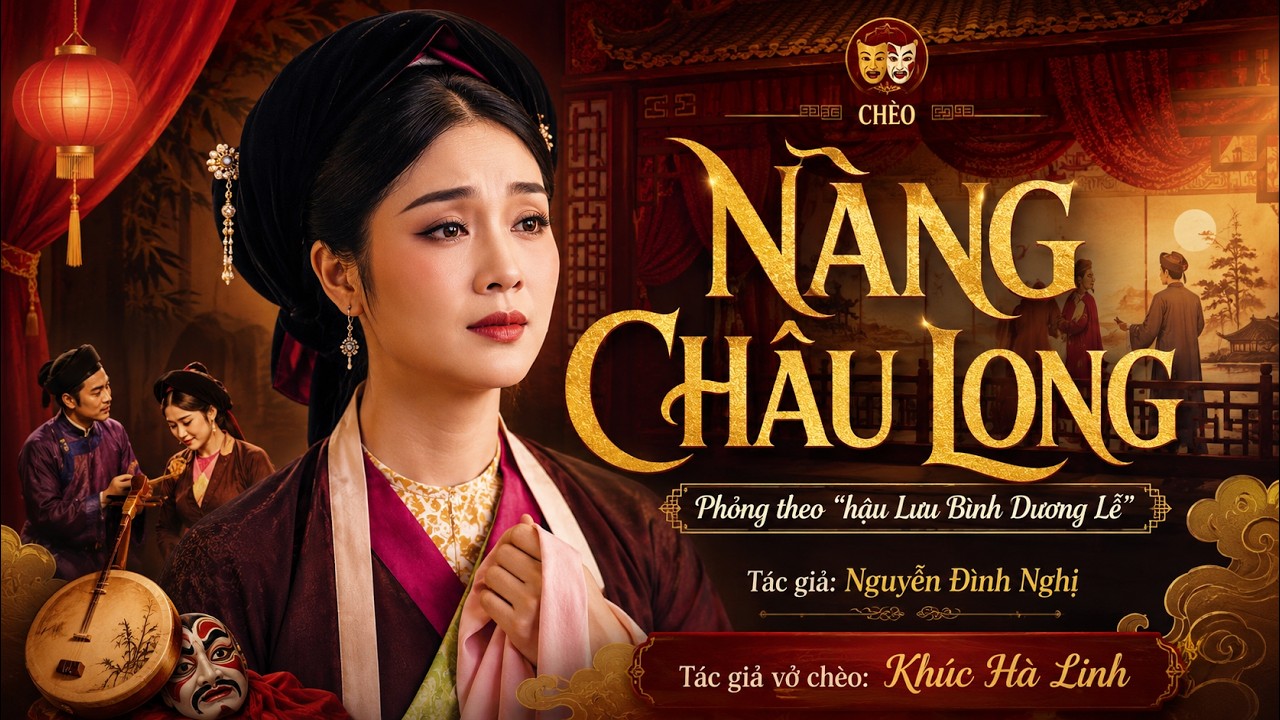 Vở Ch&egrave;o N&agrave;ng Ch&acirc;u Long (Hậu Lưu B&igrave;nh Dương Lễ) | Nghệ sĩ trường Đại Học S&acirc;n Khấu Điện Ảnh HN