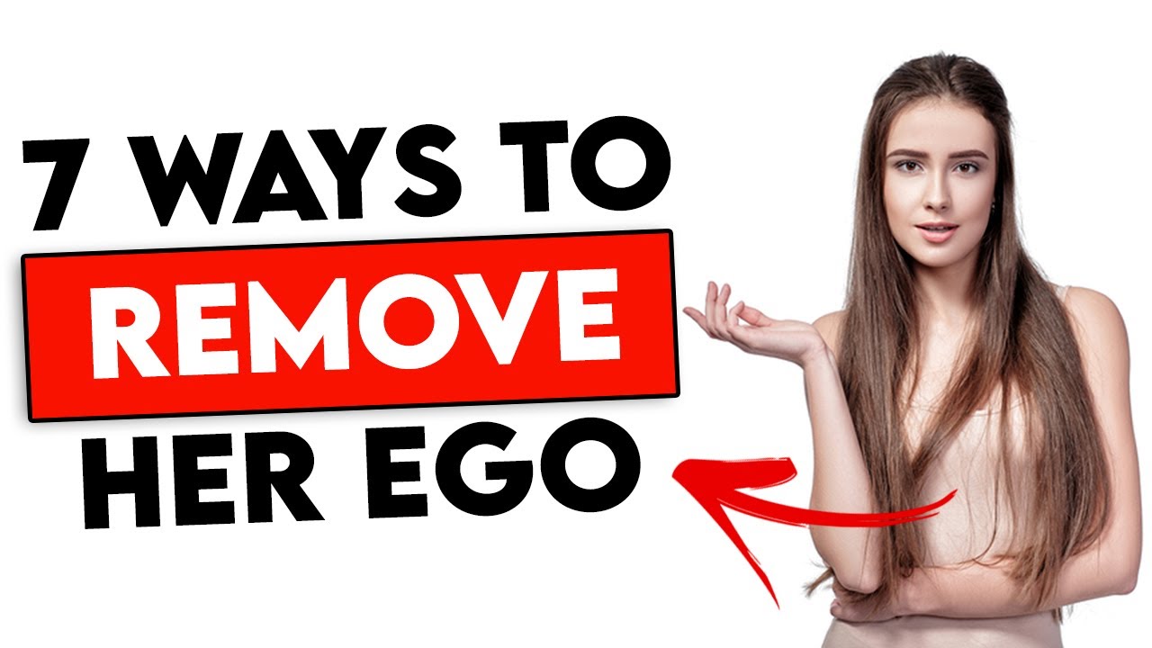 7 Ways to REMOVE a Woman's EGO When She's Ignoring You or Pulling Away