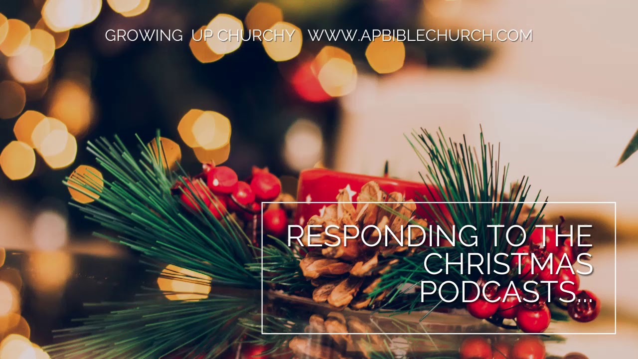 Responding to the Christmas Podcasts... | PODCAST | Growing Up Churchy