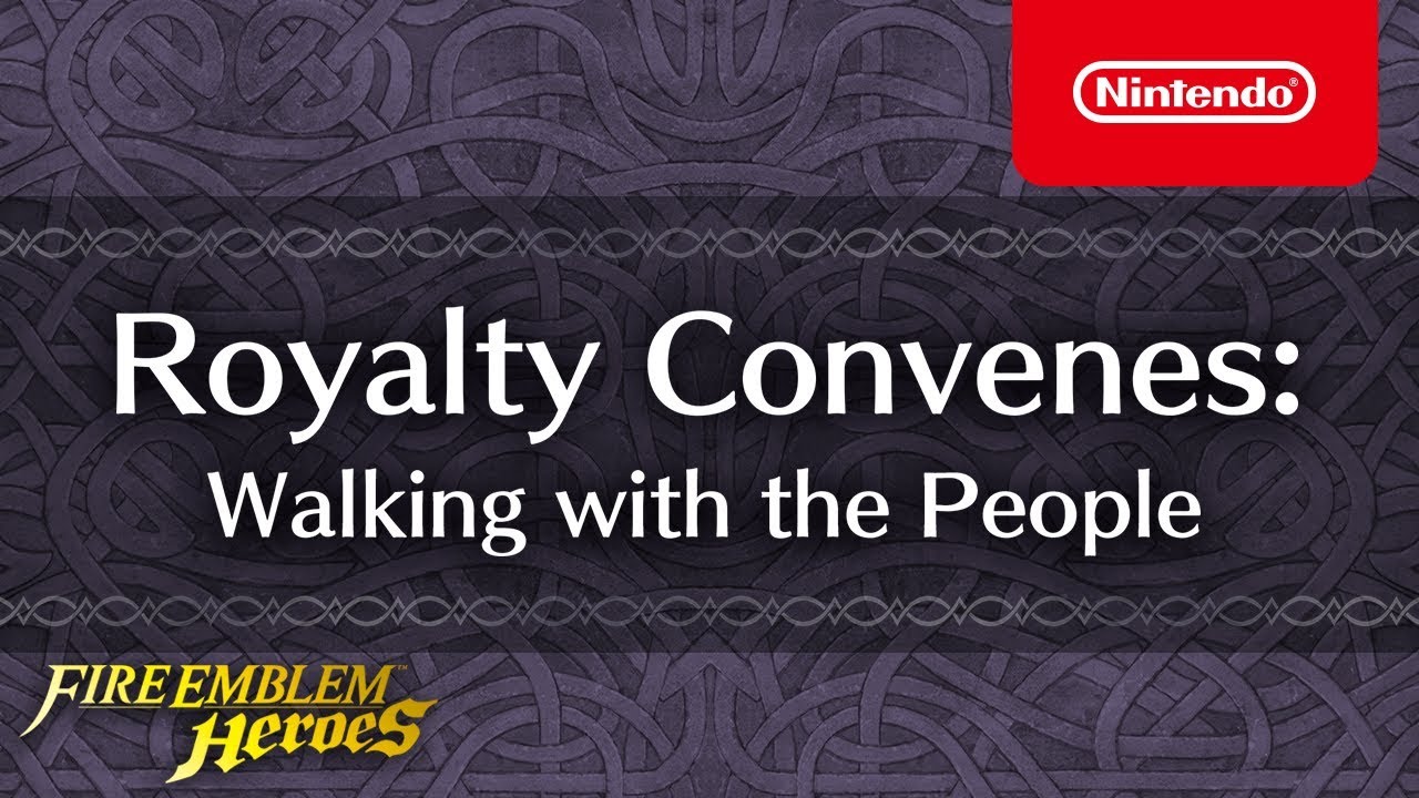 Fire Emblem Heroes - Royalty Convenes Part 2 (Walking with the People)
