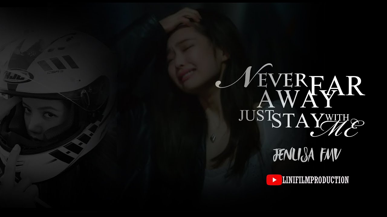 Never Far Away Stay With Me  Jenlisa FMV😍