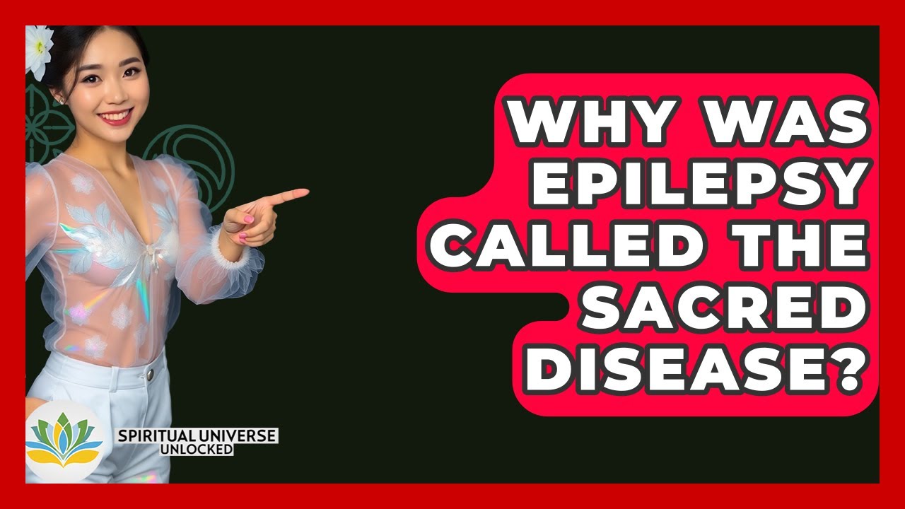 Why Was Epilepsy Called The Sacred Disease? - Spiritual Universe Unlocked