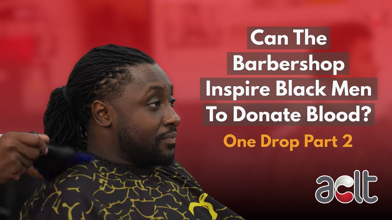 Can The Barbershop Inspire Black Men To Donate Blood? | One Drop Part 2 | ACLT Charity