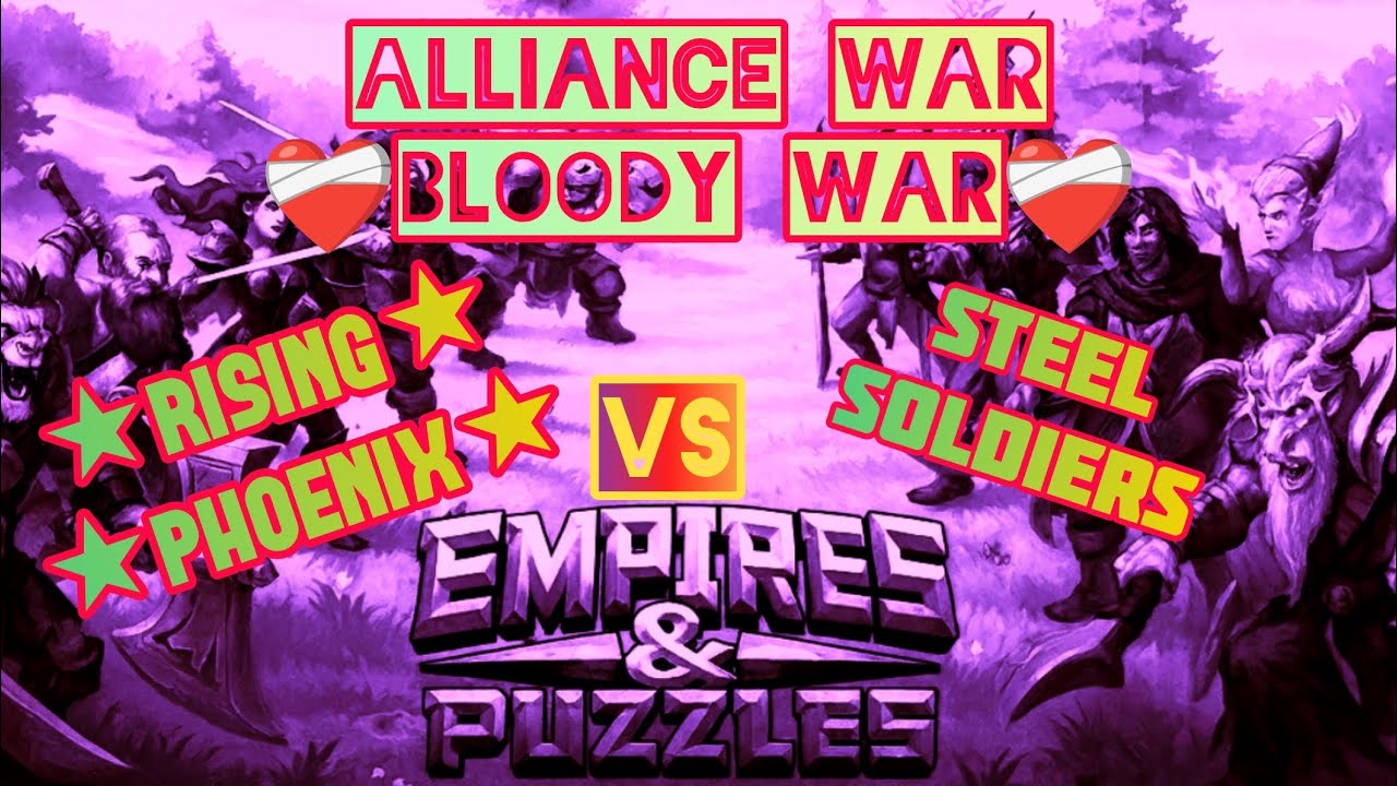 Empires and Puzzles ~ Alliance War ~ [❤️‍🩹Bloody War❤️‍🩹] ★Rising Phoenix★ Vs STEEL SOLDIERS