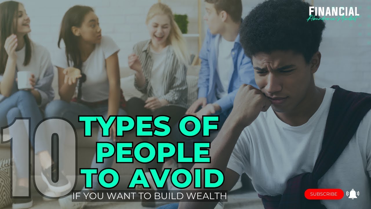10 Types of People to Avoid If You Want to Build Wealth