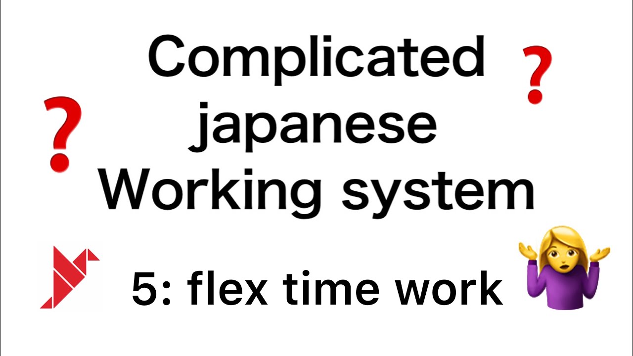 Flextime work in Japan: Japanese complicated working system