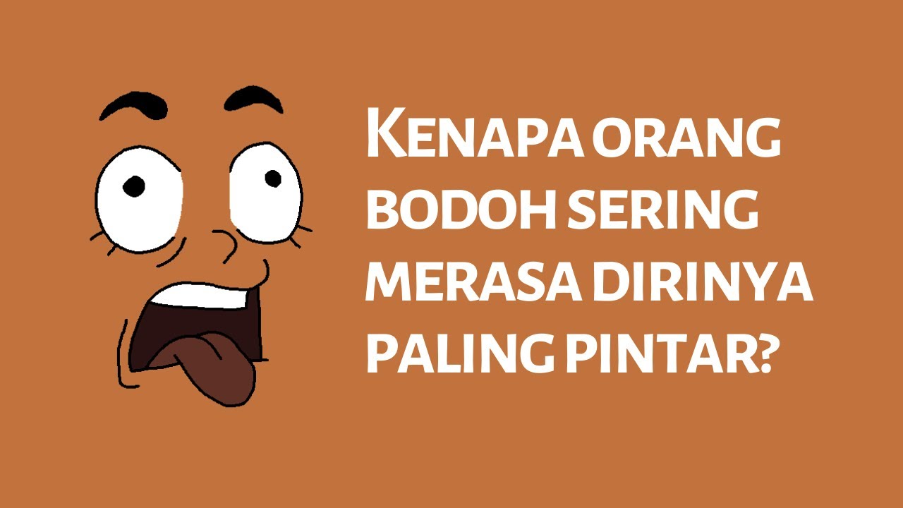 Kenapa Orang Bodoh Sering Merasa Pintar dan Sebaliknya - Dunning Kruger Effect