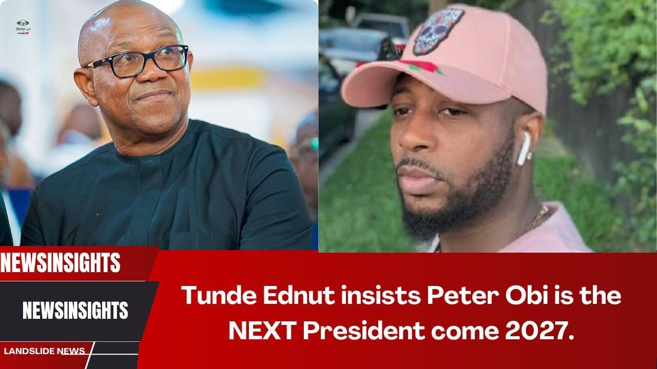 Tunde Ednut insists Peter Obi is the NEXT President come 2027