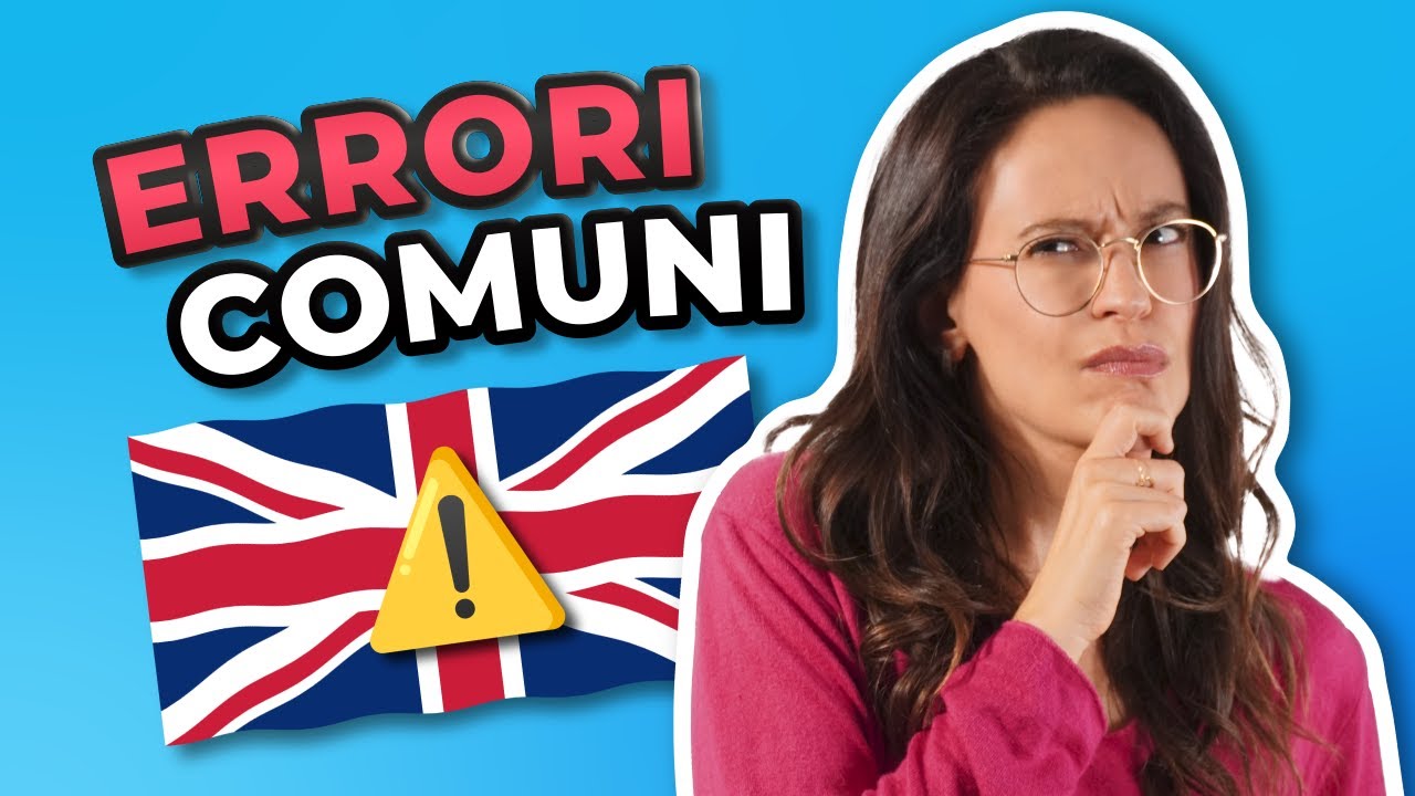 Gli ERRORI PIÙ COMUNI in INGLESE! (e come evitarli)