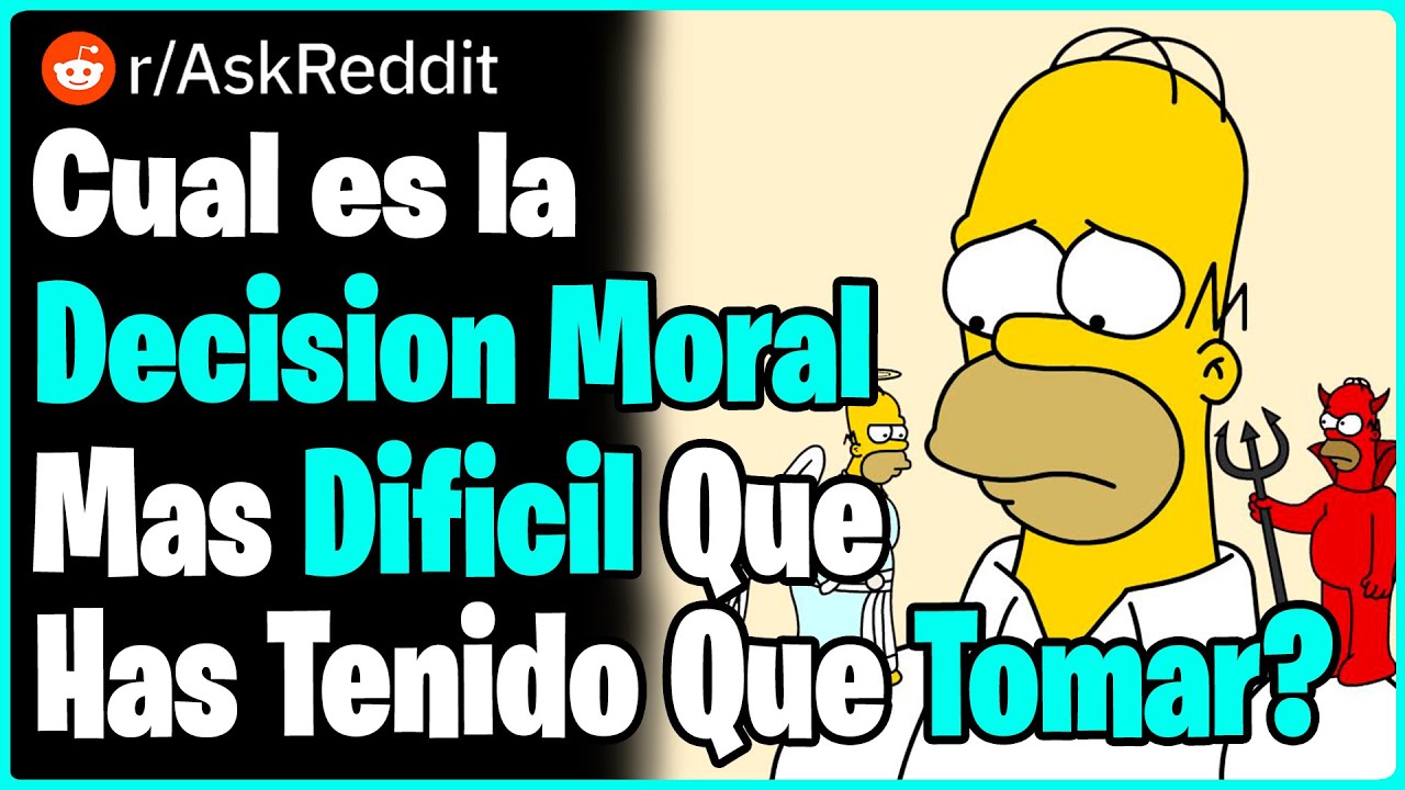 Cual es la Decisi&oacute;n Moral Mas Dif&iacute;cil Que Has Tenido Que Tomar?