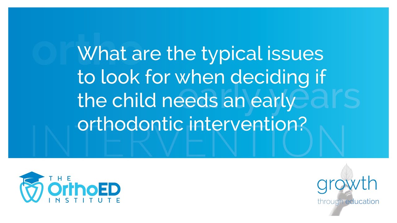 What are the issues to look for when deciding if the child needs an early orthodontic intervention?