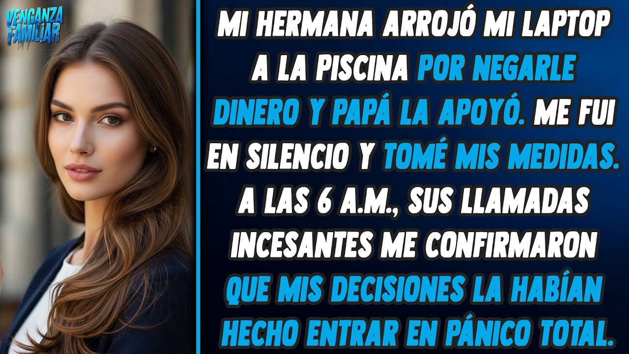 Mi hermana tiró mi laptop a la piscina como castigo por decirle que no. Así que yo...