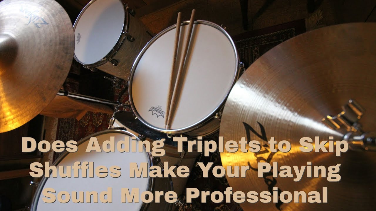 Does adding triplets to your skip shuffle make it sound more professional?