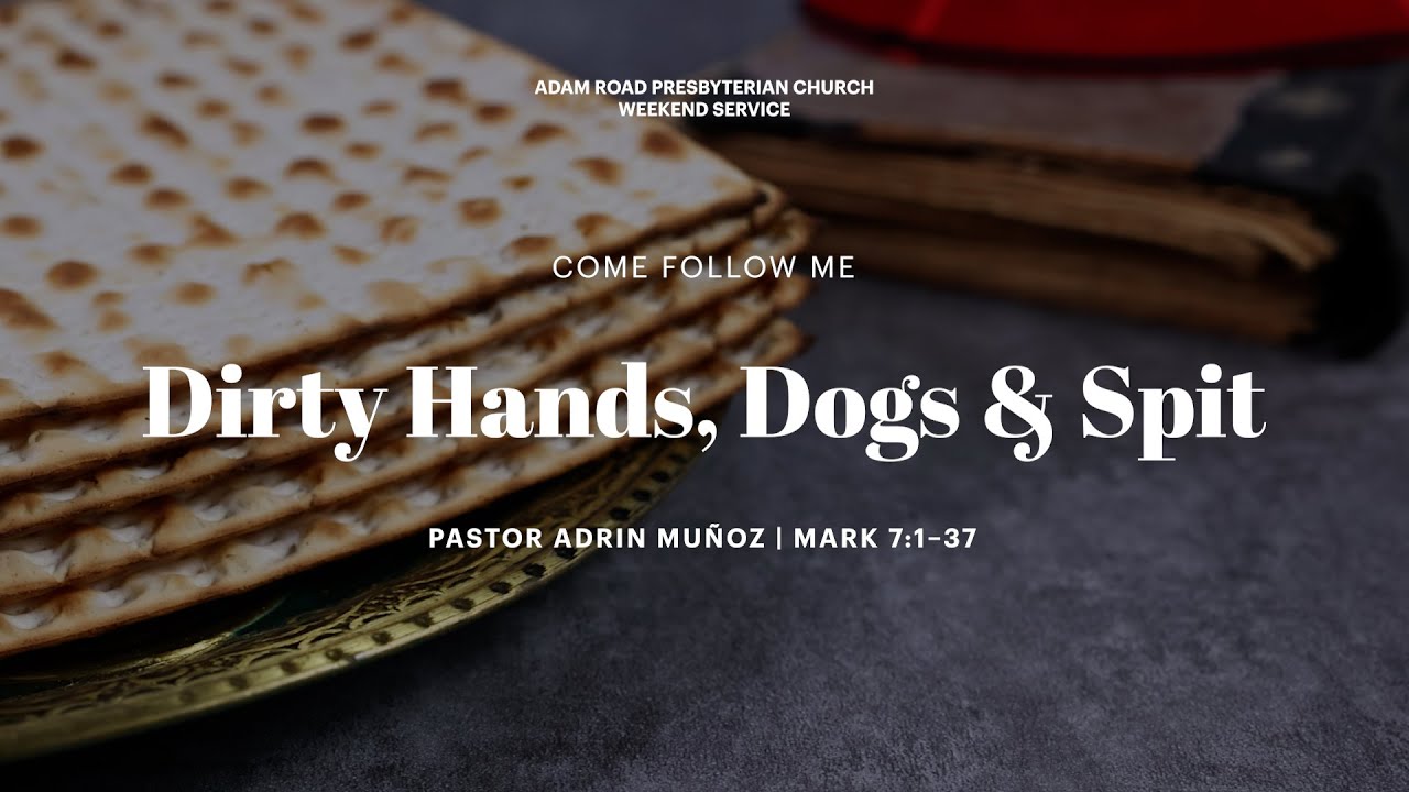 Dirty Hands, Dogs and Spit: Mark 7:1-37 &ndash; ARPC Weekend Service