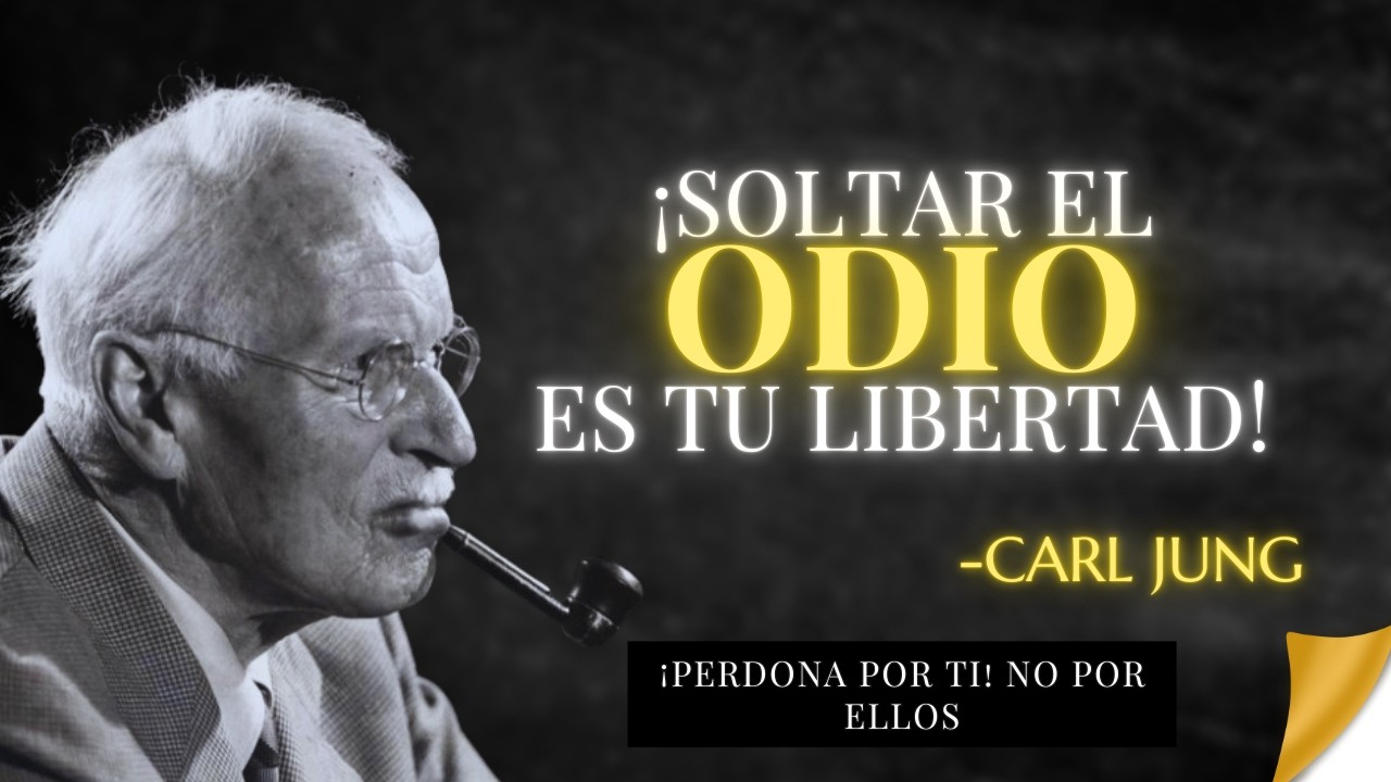 POR QUÉ Soltar Odio Y Resentimiento Sana Más Que Cualquier Posesión – Carl Jung