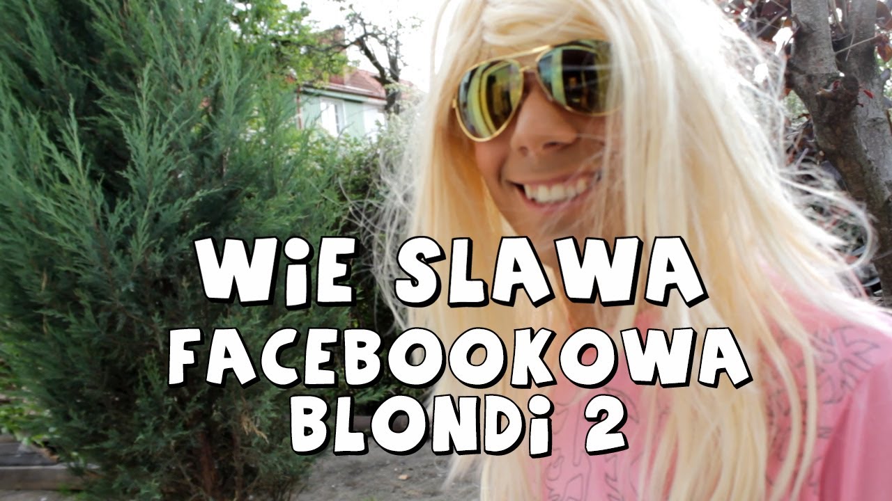 TYPOWA FACEBOOKOWA BLONDI 2 - WIE SŁAWA
