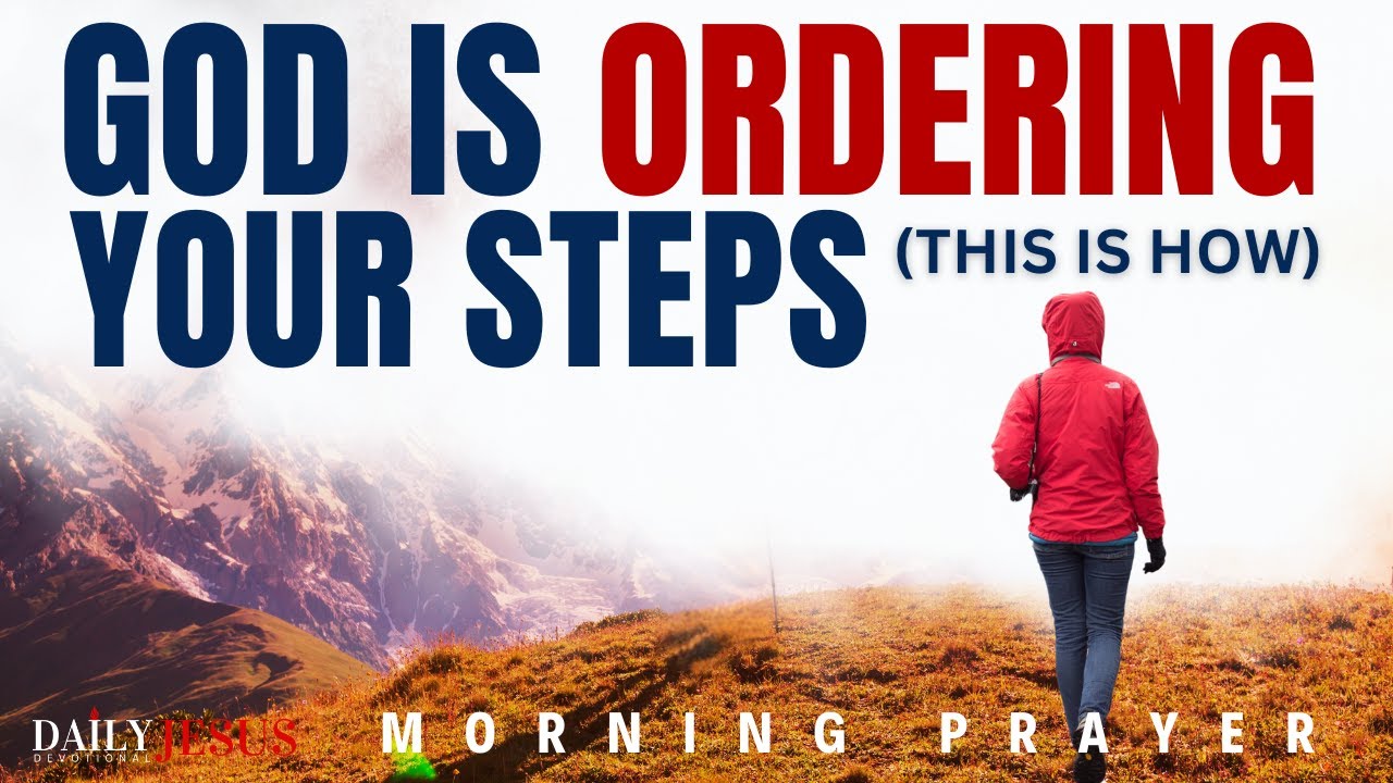 How God Orders Your Steps Every Day (Morning Devotional And Prayer)