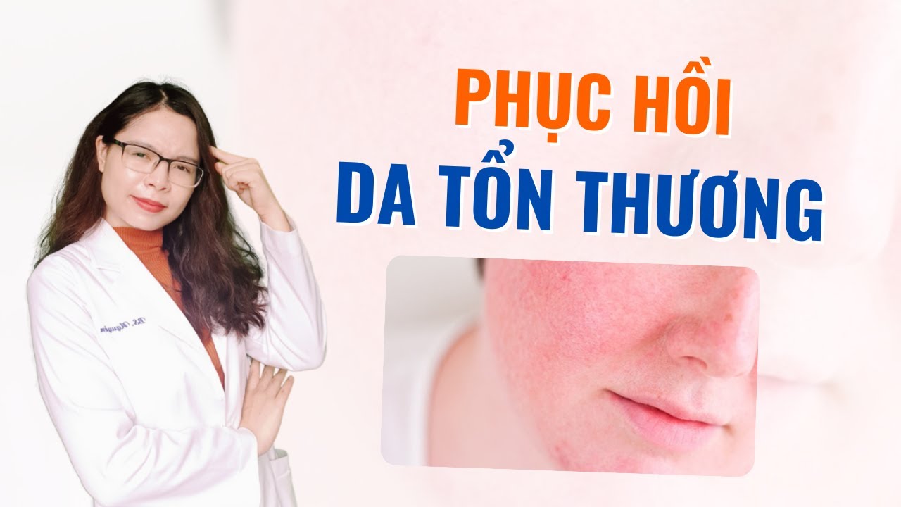 Da tổn thương thì đây là 4 thành phần phục hồi da bạn cần có - Bác sĩ Nguyên