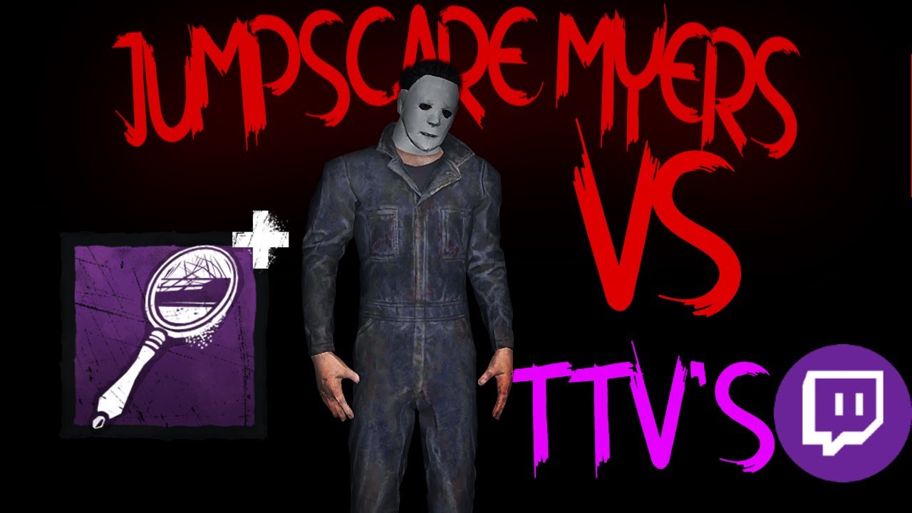 "WHERE THE F*** DID U COME FROM!" | Jumpscare Myers Vs TTV'S | Dead By Daylight