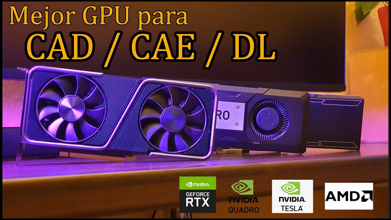 Mejor tarjeta gráfica para CAD/CAE/DeepLearning \ Perspectiva de un Ingeniero en Mecatrónica