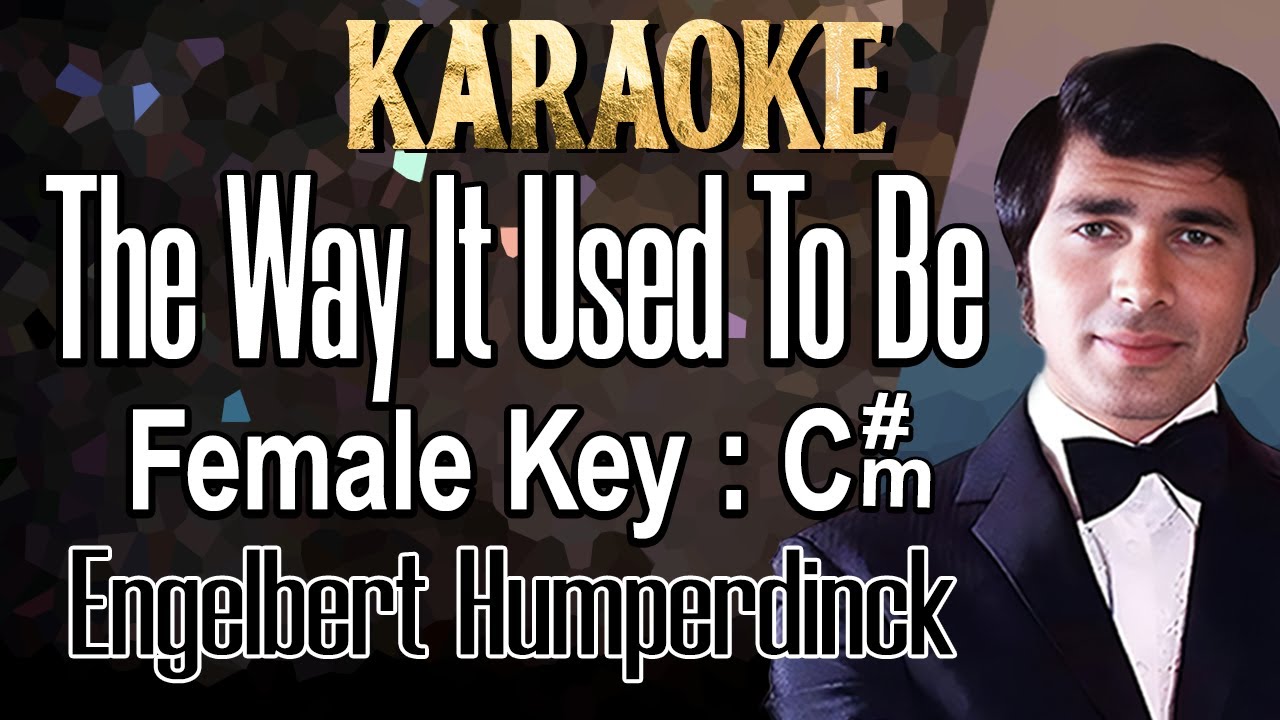 The Way It Used To Be (Karaoke) Engelbert Humperdinck Female key C#m