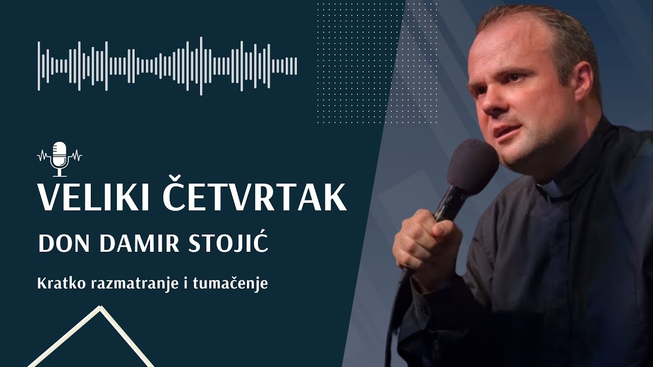 VELIKI ČETVRTAK: razmatranje i tumačenje - Don Damir Stojić