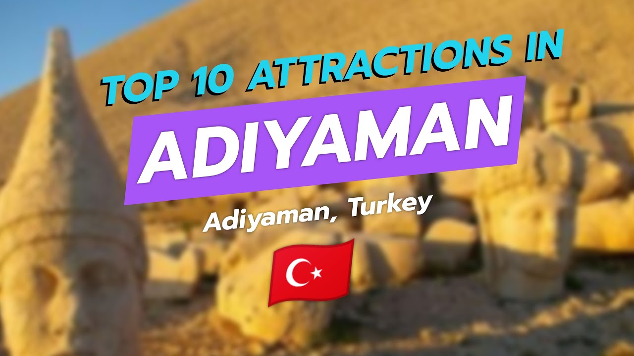 Top 10 Must-See Attractions in Adiyaman, Turkey 🇹🇷✨