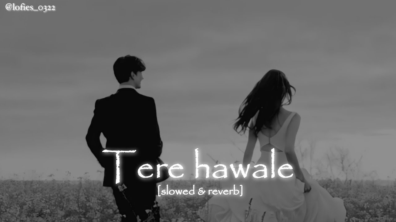 Tere hawale || lofi song [slowed & reverb] LOFIES_0322