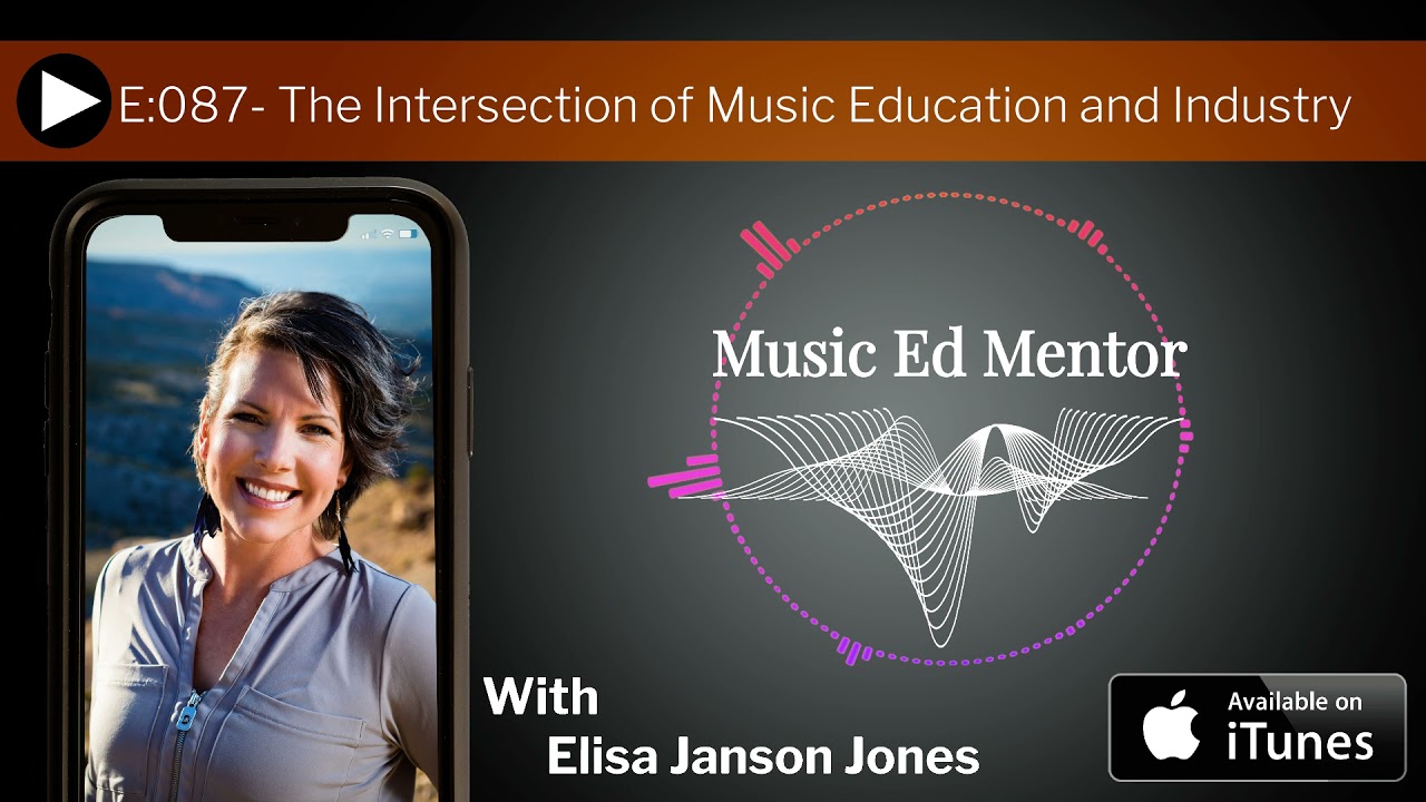 Music Ed Mentor Podcast - Episode 087 -  The Intersection of Music Education and Industry