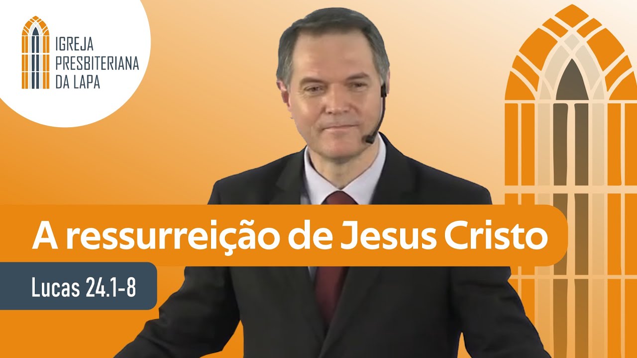 A ressurreição de Jesus Cristo (Lucas 24.1-8) por Rev. Sérgio Lima