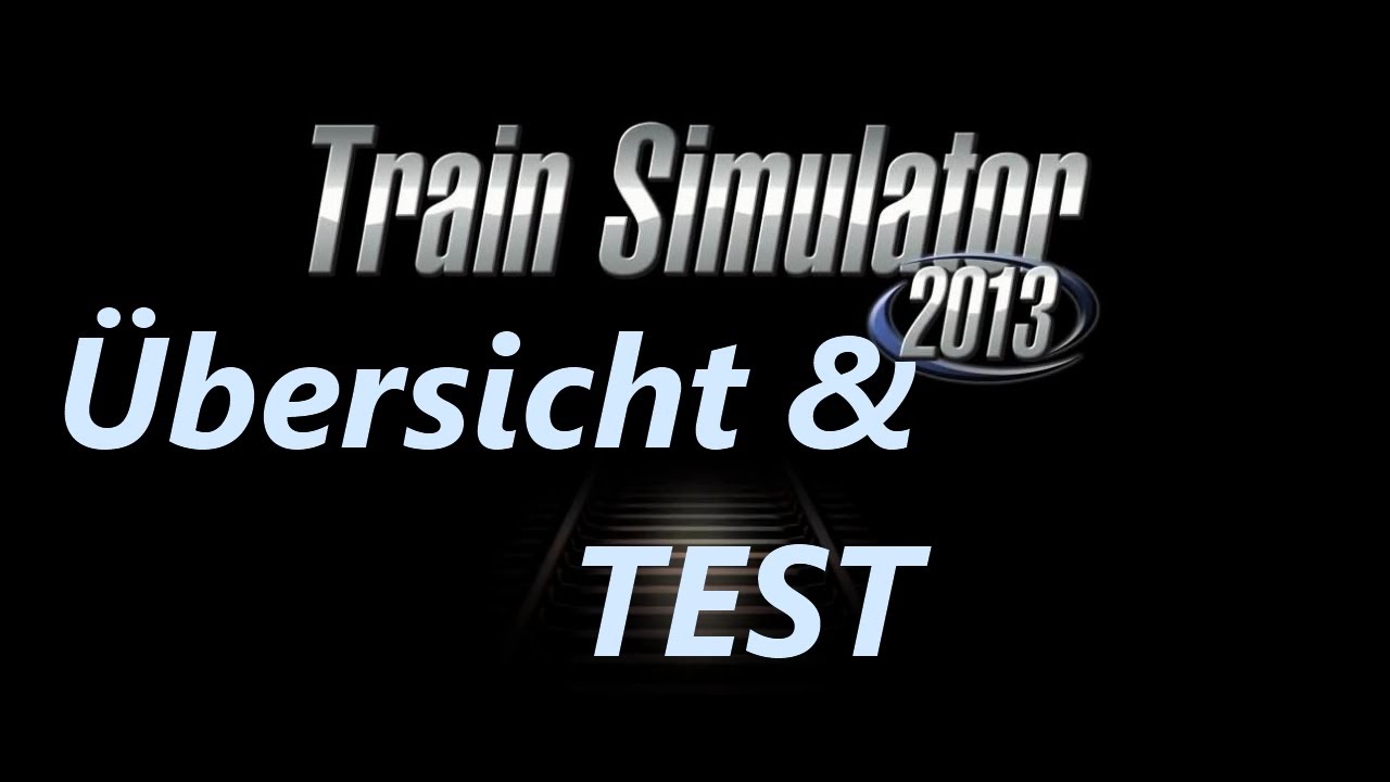 Train Simulator 2013 &Uuml;bersicht und kurzer Test von Rob spielt