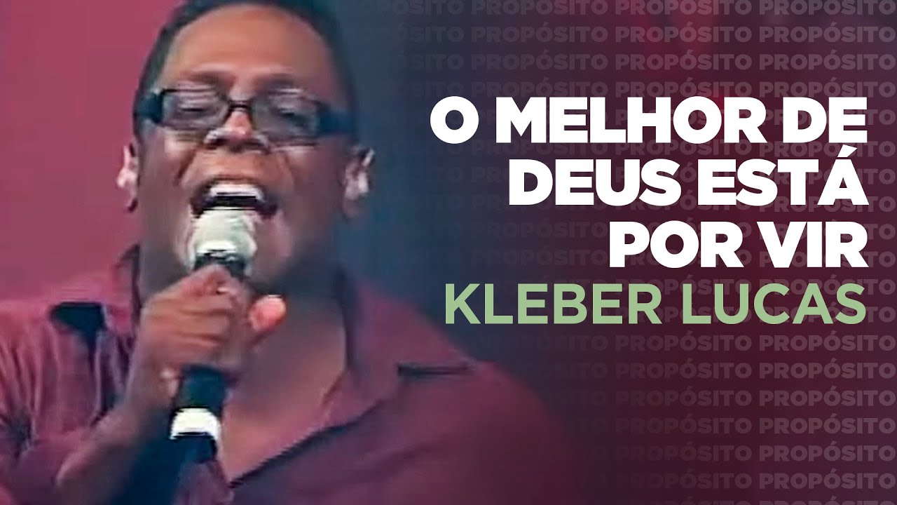 Kleber Lucas | O Melhor De Deus Está Por Vir  - DVD Propósito (Ao Vivo)