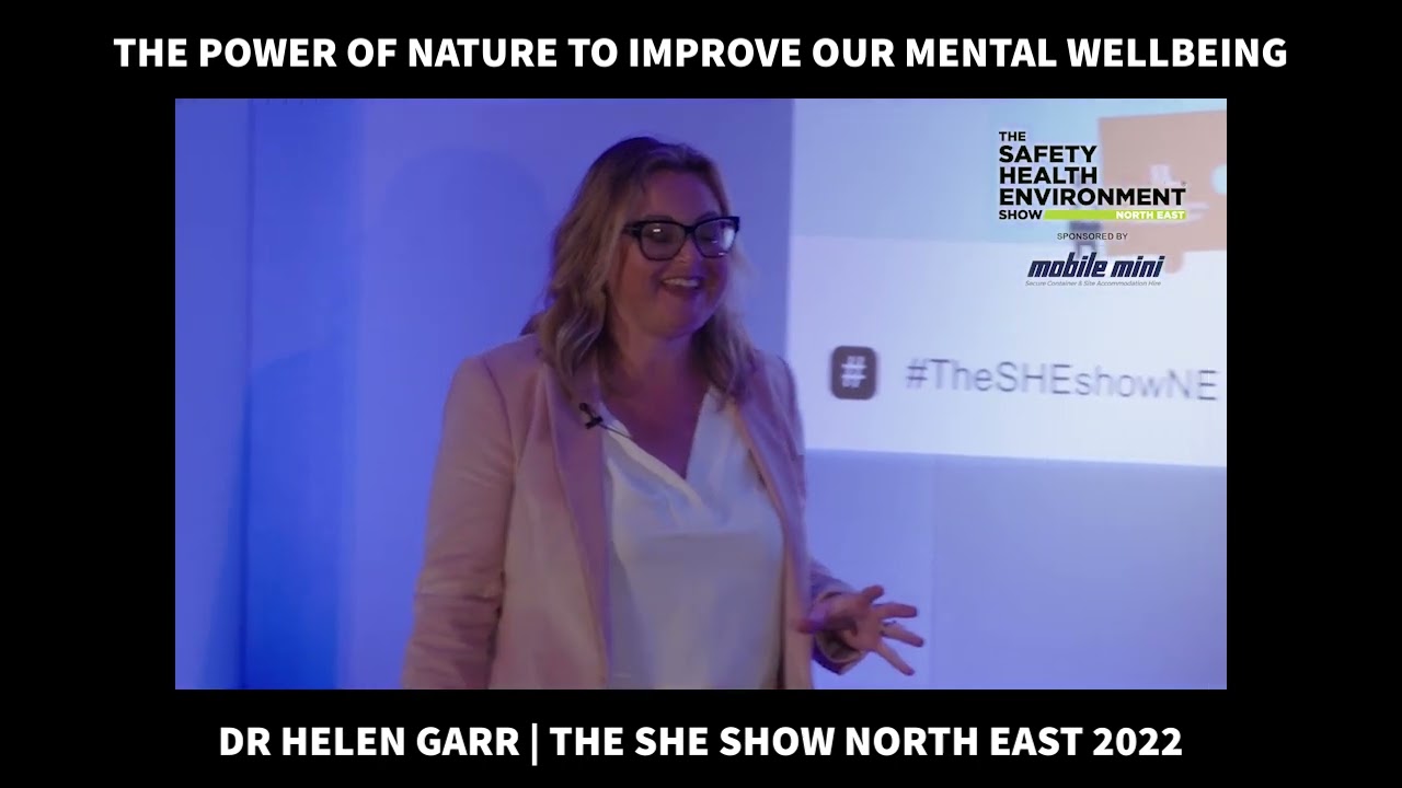 The SHE Show North East 2022 - Dr Helen Garr (The power of nature to improve our mental wellbeing)