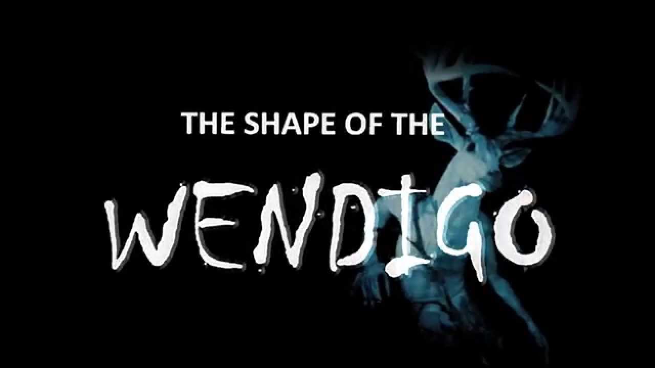 THE SHAPE OF THE WENDIGO