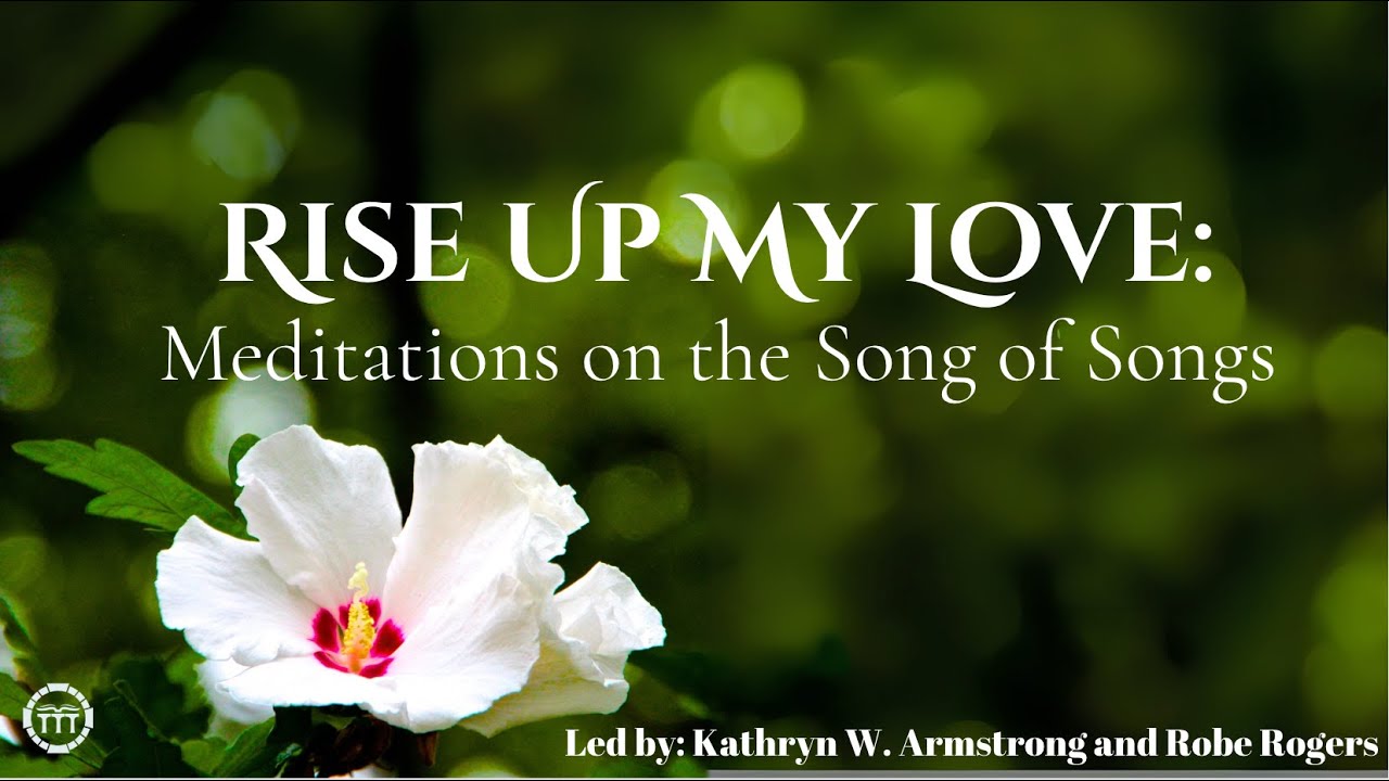 Rise Up My Love: Meditations on the Song of Songs Week 1