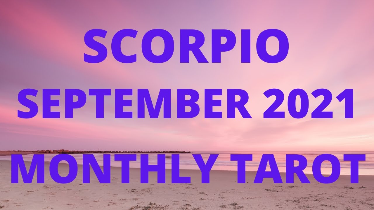 SCORPIO SEPTEMBER 2021 MONTHLY TAROT *BE OPEN TO RECEIVE! IT'S YOUR TIME!*