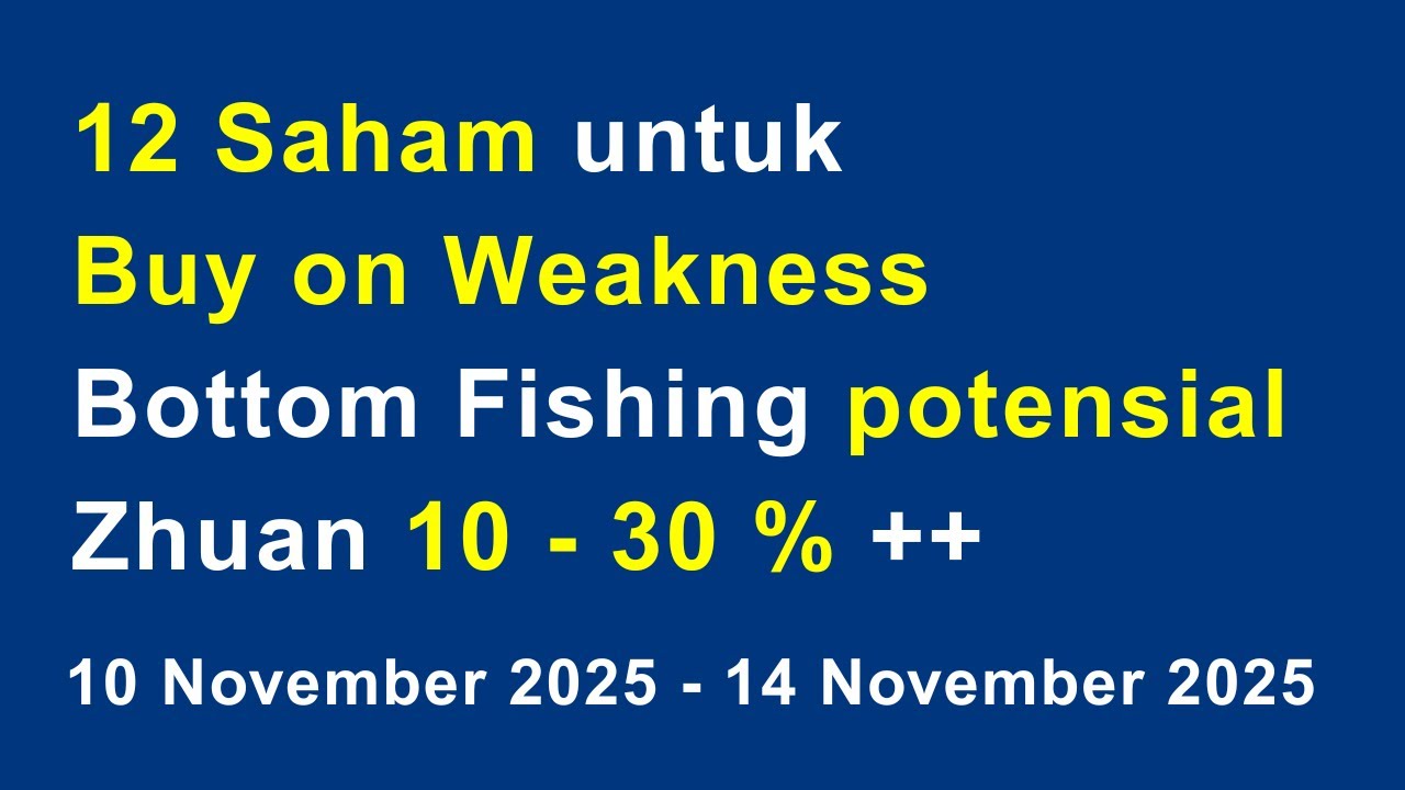 12 Saham untuk Buy on Weakness Bottom Fishing potensial Zhuan 10 - 30 % ++ 10 Nov - 14 Nov 2025