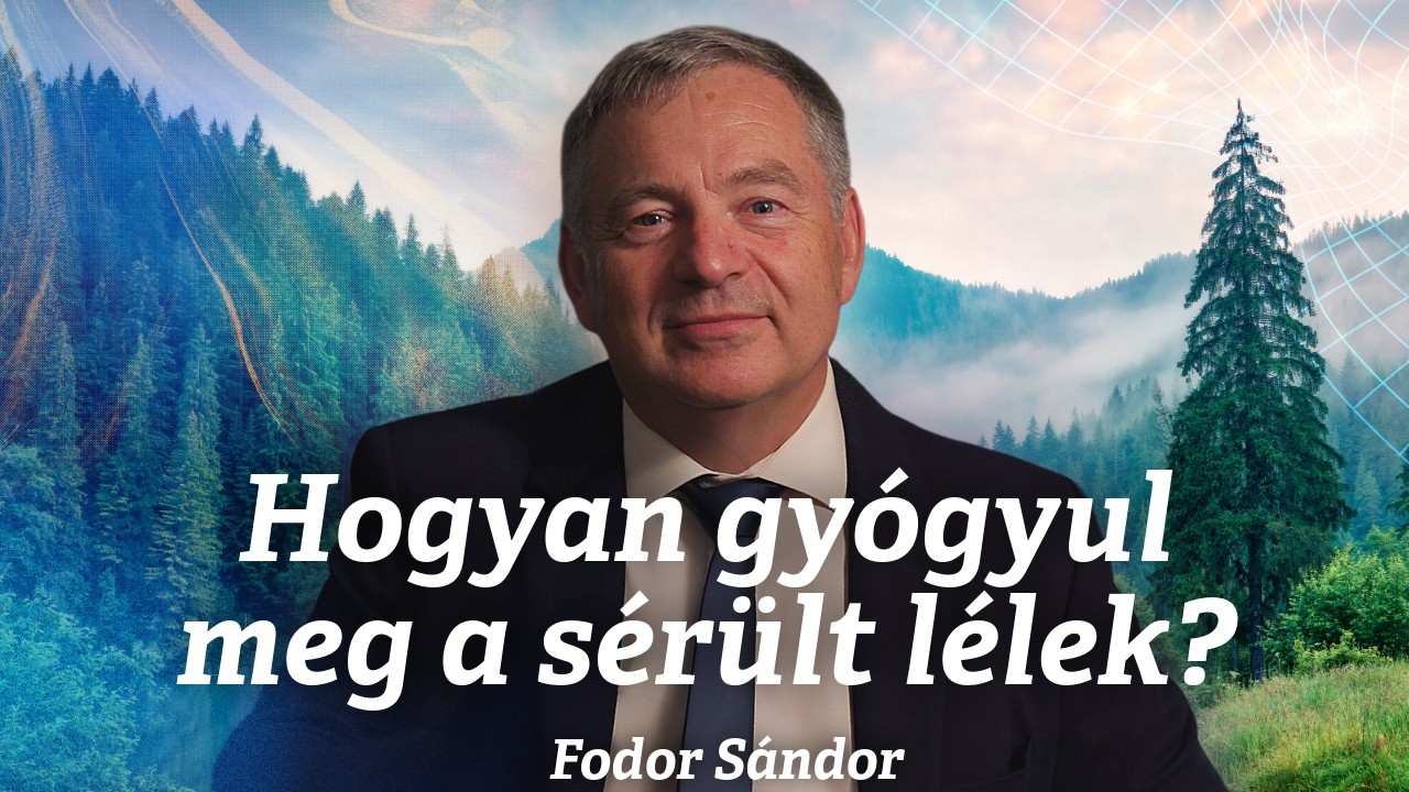 Hogyan gyógyul meg a sérült lélek? | Fodor Sándor | 2025.10.11