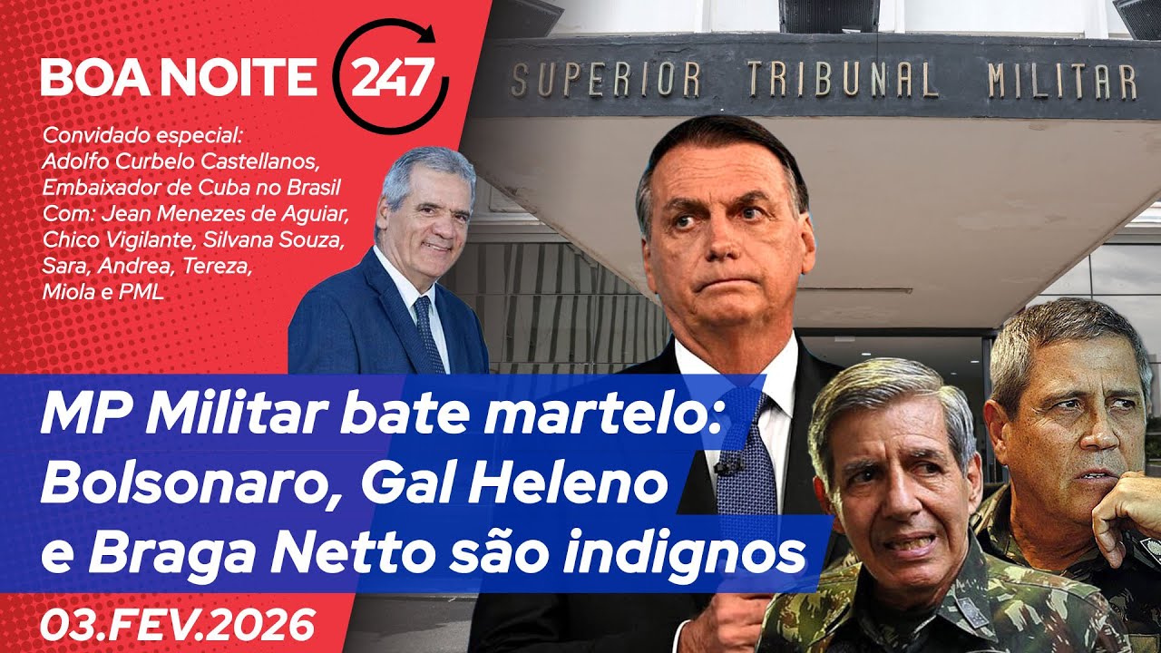 Boa Noite 247 – MP Militar bate martelo: Bolsonaro, Gal Heleno e Braga Netto são indignos (03.02.26)