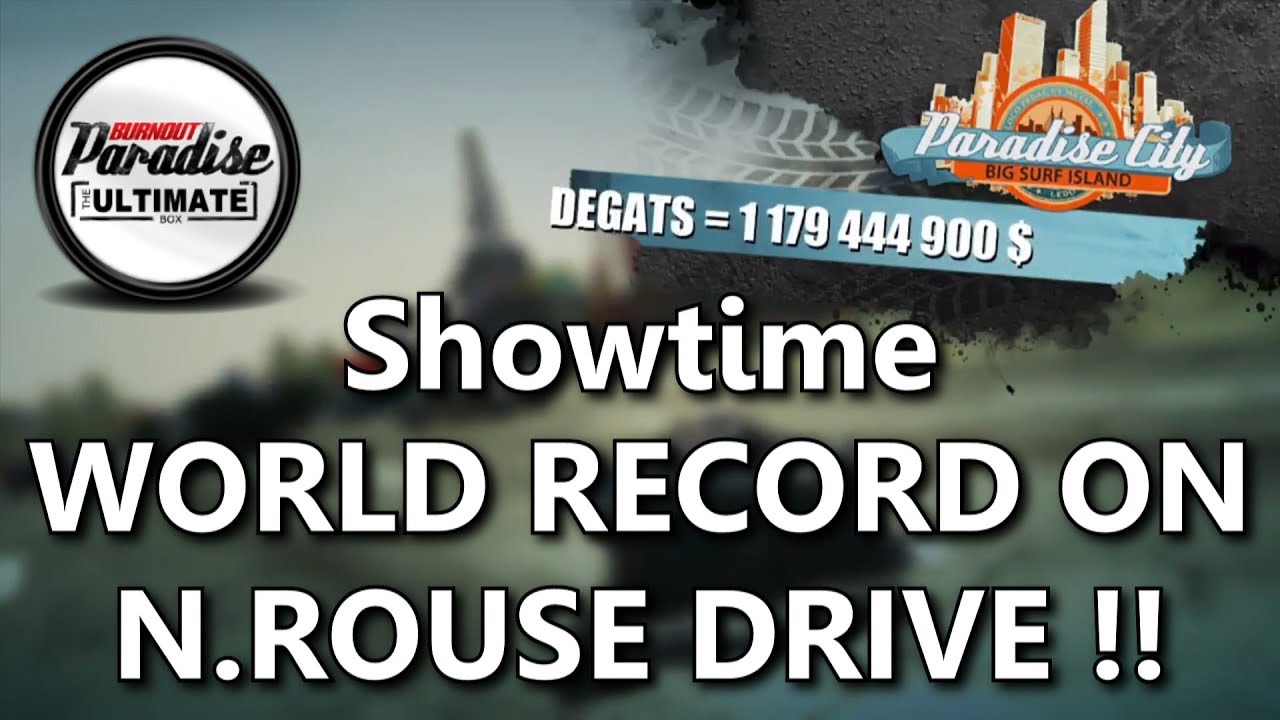 Burnout Paradise - WORLD RECORD SHOWTIME on N.Rouse Drive (Over 1 BILLION)