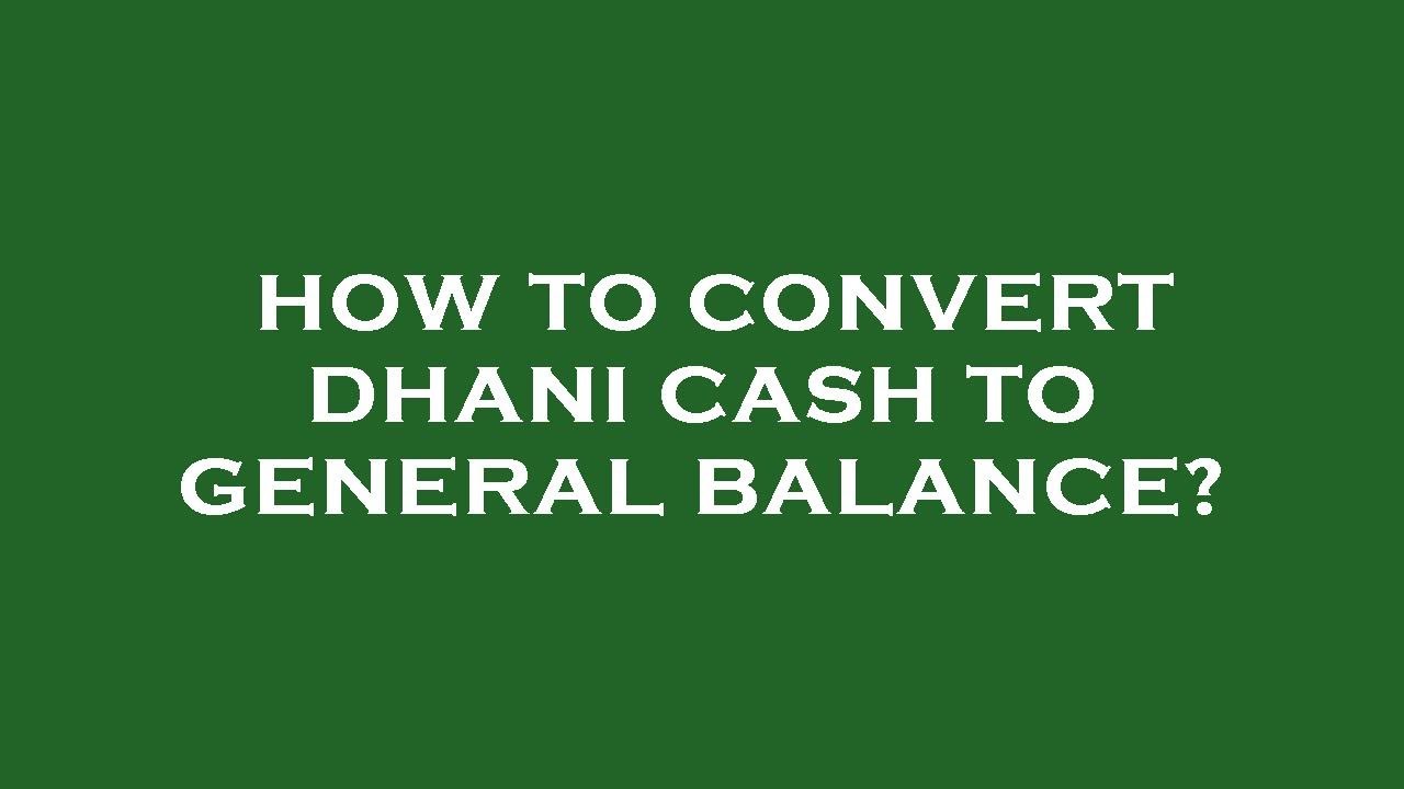 How to convert dhani cash to general balance?