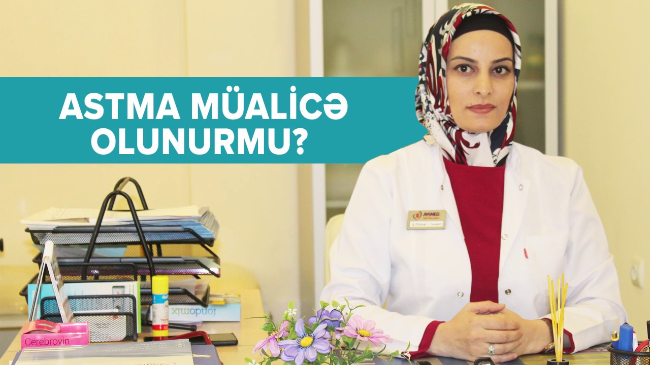 Astma müalicə olunurmu? 
Dr. Gülnar Quliyeva