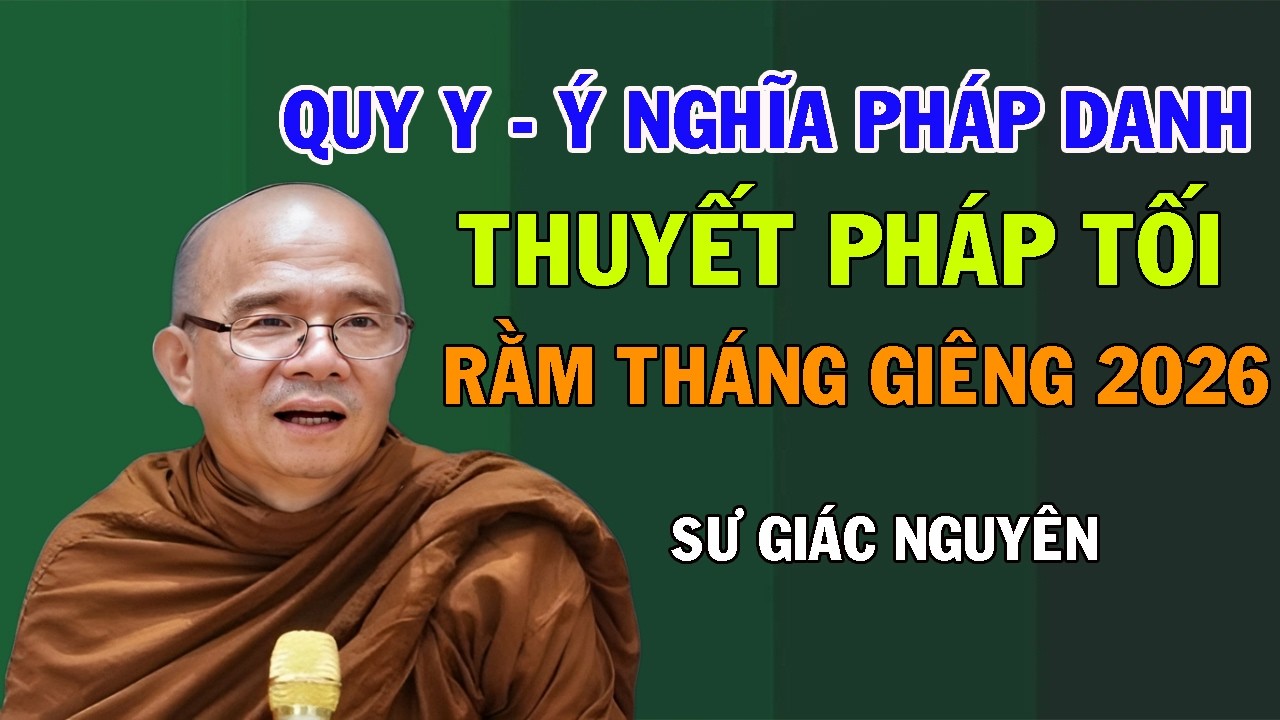 Quy Y- Ý Nghĩa Pháp Danh. Thuyết Pháp Tối Rằm Tháng Giêng 2026 | Sư Giác Nguyên | Sư Toại Khanh